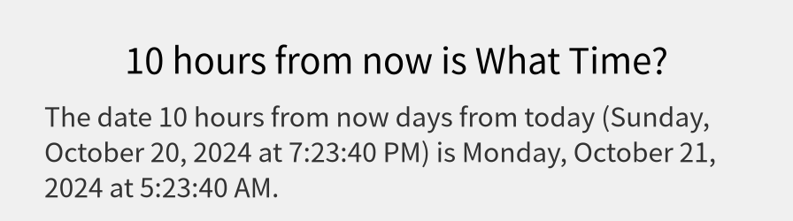 What date is 10 hours from now?