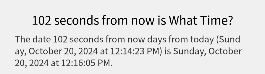 What date is 102 seconds from now?