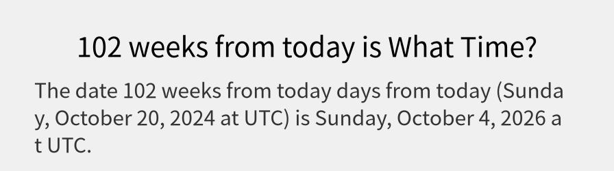 What date is 102 weeks from today?