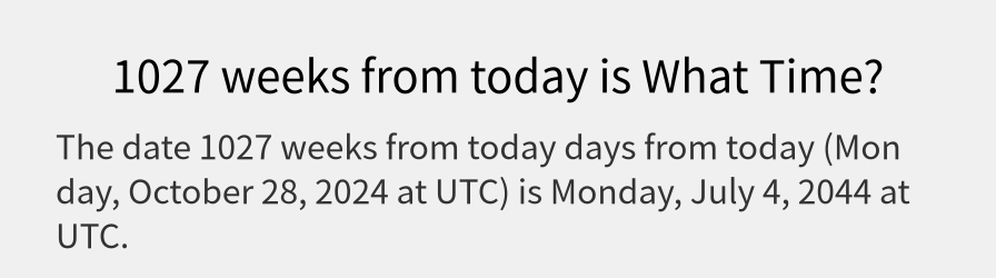 What date is 1027 weeks from today?