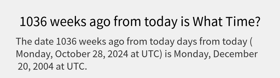 What date is 1036 weeks ago from today?