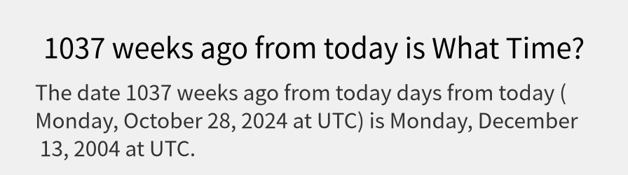 What date is 1037 weeks ago from today?