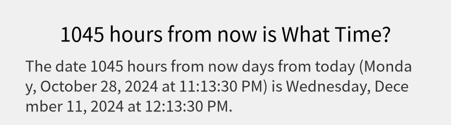 What date is 1045 hours from now?