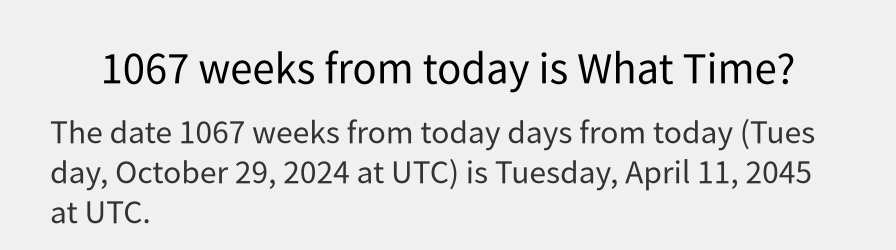 What date is 1067 weeks from today?