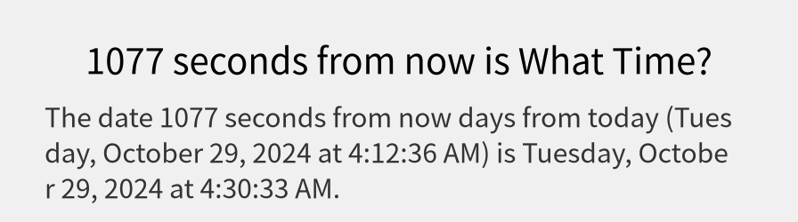 What date is 1077 seconds from now?