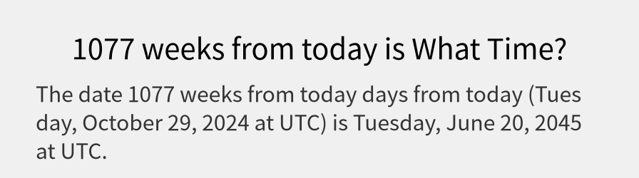 What date is 1077 weeks from today?