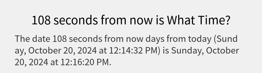 What date is 108 seconds from now?