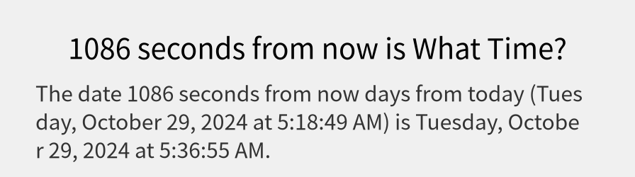 What date is 1086 seconds from now?