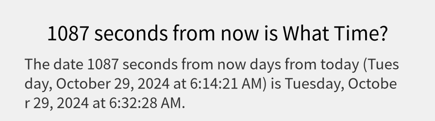 What date is 1087 seconds from now?