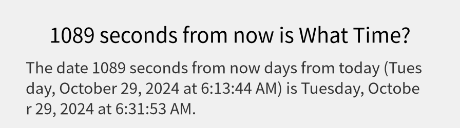 What date is 1089 seconds from now?