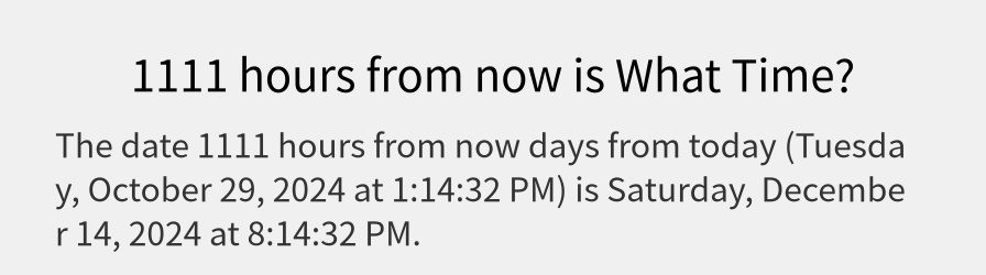 What date is 1111 hours from now?