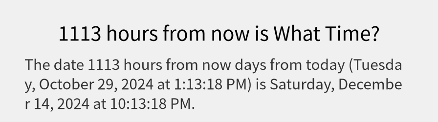 What date is 1113 hours from now?