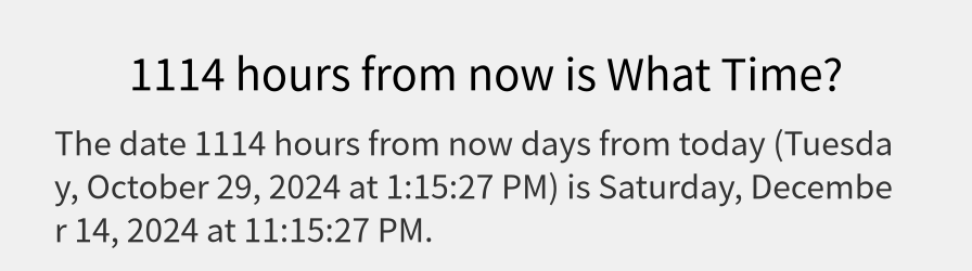 What date is 1114 hours from now?