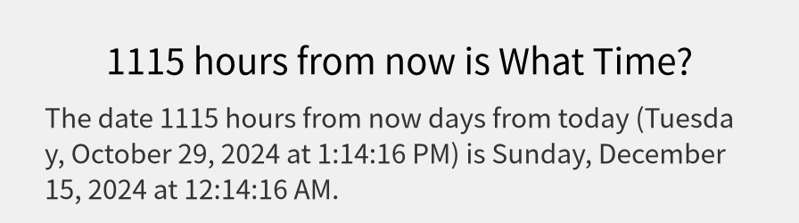 What date is 1115 hours from now?