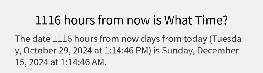 What date is 1116 hours from now?