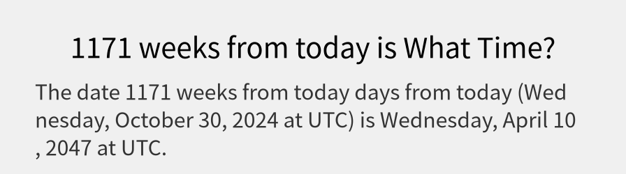 What date is 1171 weeks from today?