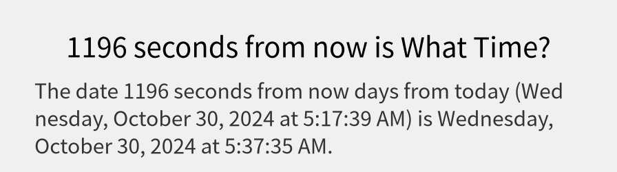 What date is 1196 seconds from now?
