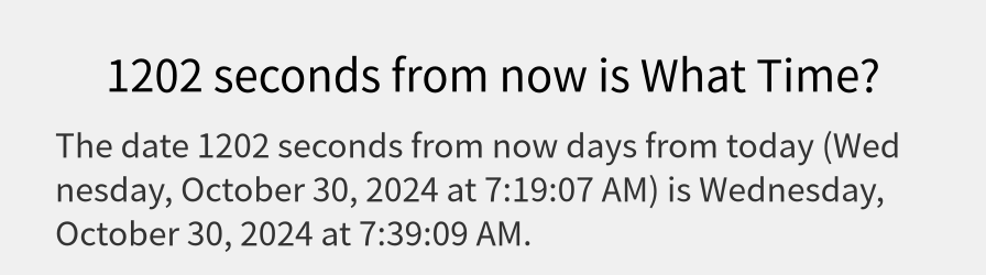 What date is 1202 seconds from now?