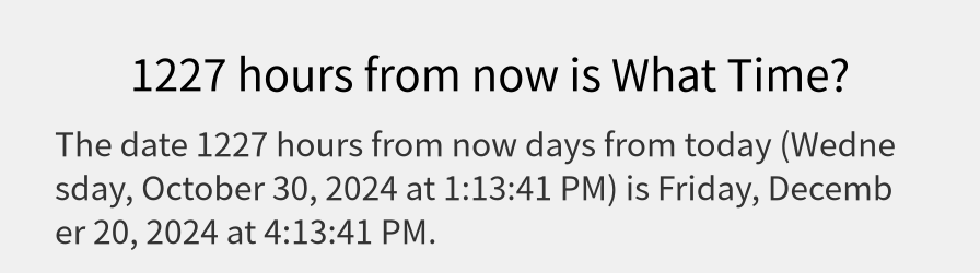 What date is 1227 hours from now?