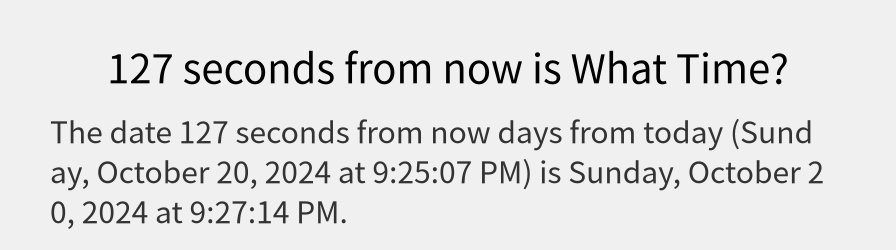 What date is 127 seconds from now?
