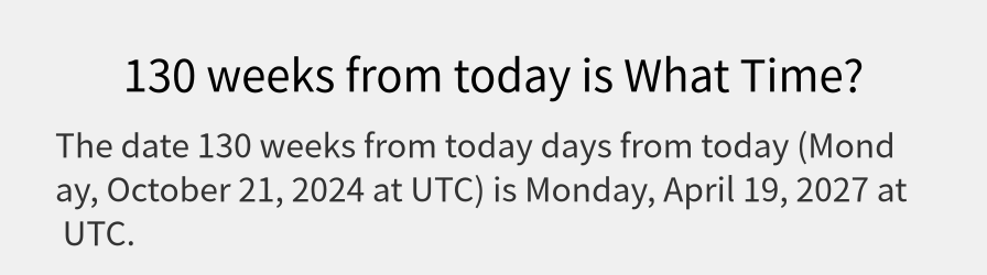 What date is 130 weeks from today?