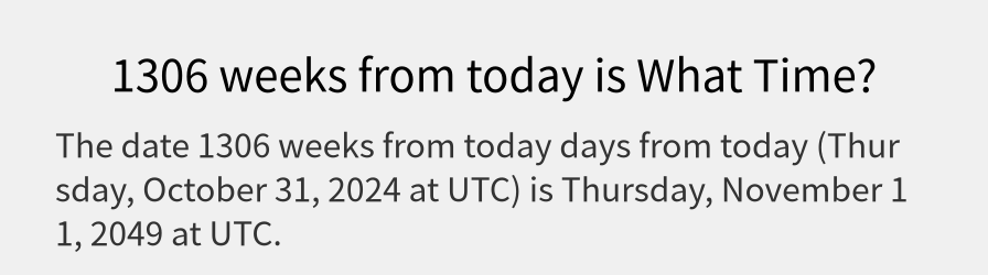 What date is 1306 weeks from today?