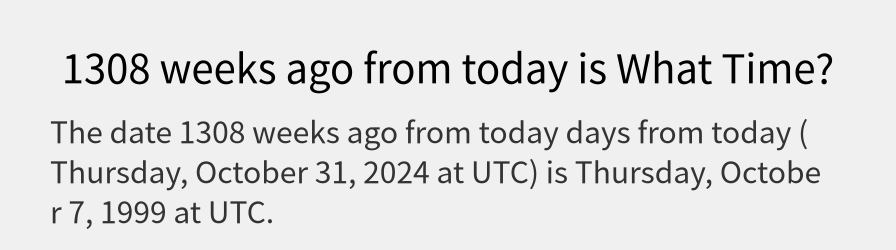 What date is 1308 weeks ago from today?