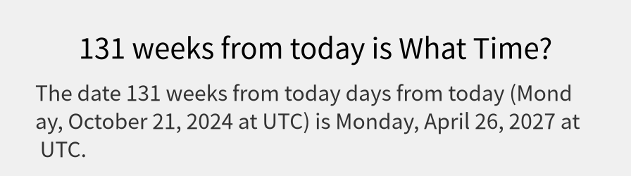 What date is 131 weeks from today?