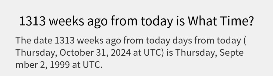 What date is 1313 weeks ago from today?