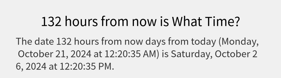 What date is 132 hours from now?