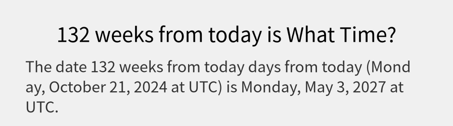 What date is 132 weeks from today?