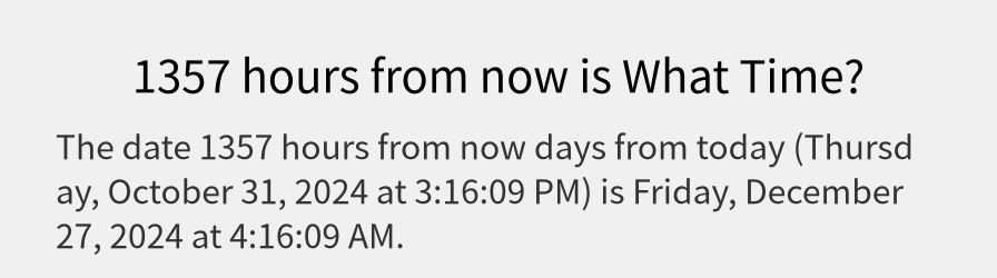 What date is 1357 hours from now?