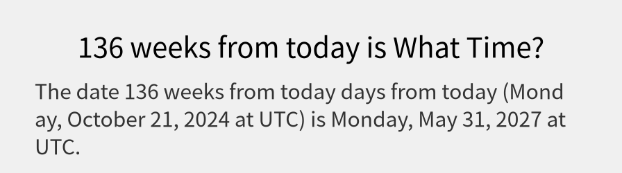 What date is 136 weeks from today?