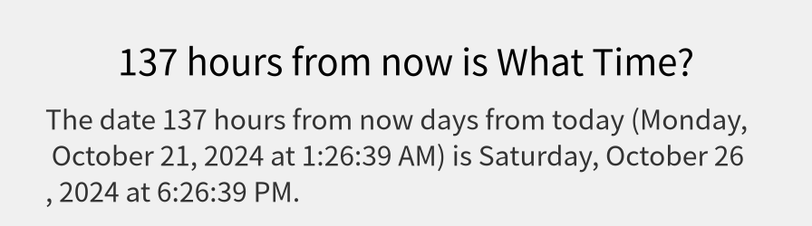 What date is 137 hours from now?