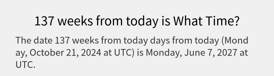 What date is 137 weeks from today?