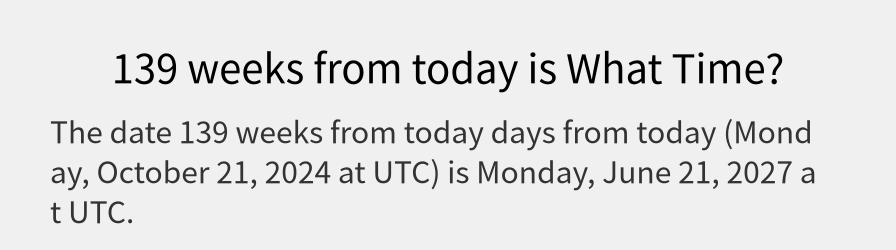 What date is 139 weeks from today?