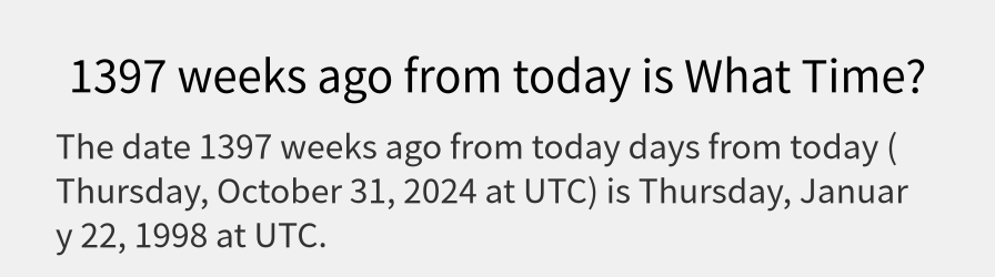 What date is 1397 weeks ago from today?