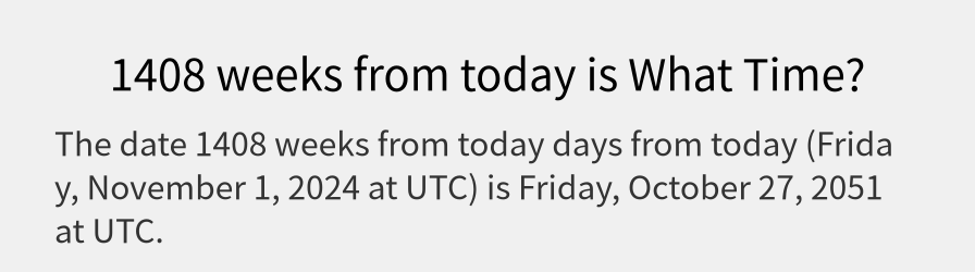 What date is 1408 weeks from today?