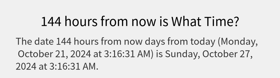 What date is 144 hours from now?