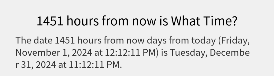 What date is 1451 hours from now?