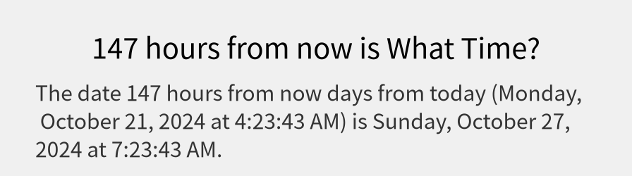 What date is 147 hours from now?