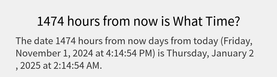 What date is 1474 hours from now?