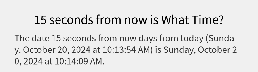 What date is 15 seconds from now?