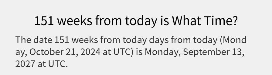 What date is 151 weeks from today?