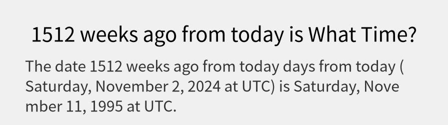 What date is 1512 weeks ago from today?