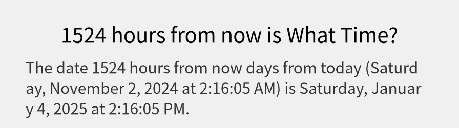 What date is 1524 hours from now?