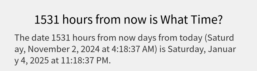 What date is 1531 hours from now?