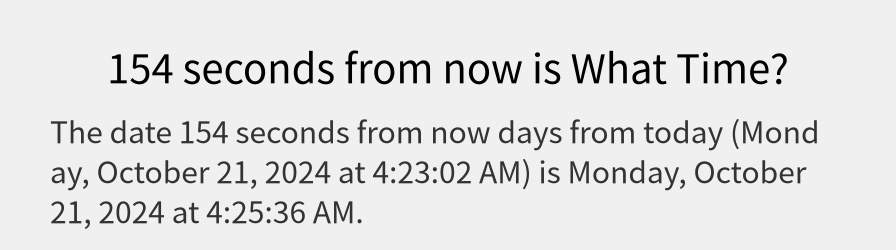 What date is 154 seconds from now?