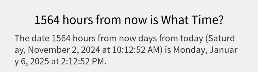 What date is 1564 hours from now?