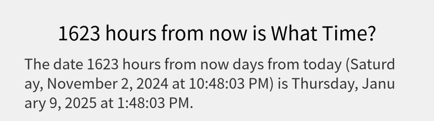 What date is 1623 hours from now?